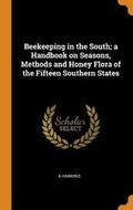 Cover: Beekeeping in the South; A Handbook on Seasons, Methods and Honey Flora of the Fifteen Southern States - Franklin Classics Trade Press
