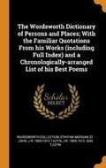 Cover: The Wordsworth Dictionary of Persons and Places; With the Familiar Quotations from His Works (Including Full Index) and a Chronologically-Arranged List of His Best Poems - Franklin Classics Trade Press