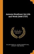 Cover: Antonio Stradivari, His Life and Work (1644-1737) - Franklin Classics Trade Press