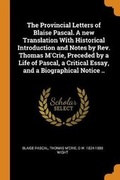 Cover: The Provincial Letters of Blaise Pascal. a New Translation with Historical Introduction and Notes by Rev. Thomas m'Crie, Preceded by a Life of Pascal, a Critical Essay, and a Biographical Notice .. - Franklin Classics Trade Press