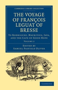 Enlarge image Cover: The Voyage of Francois Leguat of Bresse to Rodriguez, Mauritius, Java, and the Cape of Good Hope - Cambridge University Press