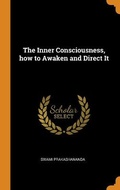 Cover: The Inner Consciousness, how to Awaken and Direct It - Franklin Classics Trade Press
