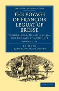 Enlarge image Cover: The Voyage of Francois Leguat of Bresse to Rodriguez, Mauritius, Java, and the Cape of Good Hope 2 Volume Paperback Set - Cambridge University Press
