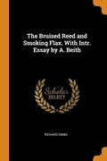 Cover: The Bruised Reed and Smoking Flax. with Intr. Essay by A. Beith - Franklin Classics Trade Press