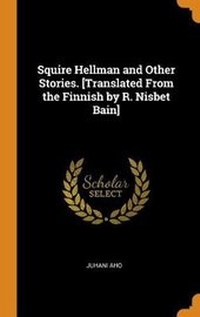 Abbildung von: Squire Hellman and Other Stories. [translated from the Finnish by R. Nisbet Bain] - Franklin Classics Trade Press