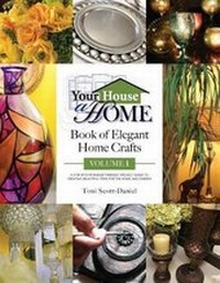 Abbildung von: Your House A Home Book of Elegant Home Crafts, Volume 1 - Tsd Design, LLC