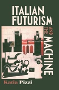 Cover: Italian Futurism and the Machine - Manchester University Press