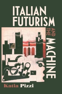 Enlarge image Cover: Italian Futurism and the Machine - Manchester University Press