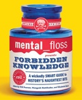 Cover: Mental Floss Presents Forbidden Knowledge: Wickedly Smart Guide To Histo ry's Naughtiest Bits - HarperCollins