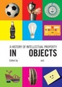Cover: A History of Intellectual Property in 50 Objects - Cambridge University Press