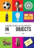 Cover: A History of Intellectual Property in 50 Objects - Cambridge University Press