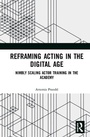 Cover: Reframing Acting in the Digital Age - Routledge
