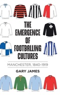 Cover: The Emergence of Footballing Cultures - Manchester University Press