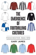 Cover: The Emergence of Footballing Cultures - Manchester University Press