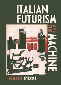 Enlarge image Cover: Italian Futurism and the Machine - Manchester University Press