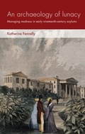 Cover: An Archaeology of Lunacy - Manchester University Press
