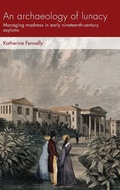 Cover: An Archaeology of Lunacy - Manchester University Press