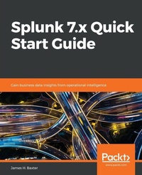 Enlarge image Cover: Splunk 7.x Quick Start Guide - Packt Publishing
