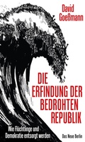 Cover: Die Erfindung der bedrohten Republik - Das Neue Berlin