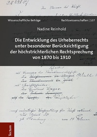 Abbildung von: Die Entwicklung des Urheberrechts unter besonderer Berücksichtigung der höchstrichterlichen Rechtsprechung von 1870 bis 1910 - Tectum Wissenschaftsverlag