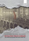Cover: Revolution 1918/19 in Bremen - Universit&auml;t Bremen - Staats-und Universit&auml;tsbibliothek