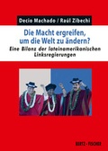 Cover: Die Macht ergreifen, um die Welt zu &auml;ndern? - Bertz und Fischer