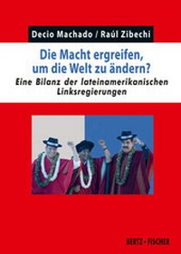 Abbildung von: Die Macht ergreifen, um die Welt zu ändern? - Bertz und Fischer