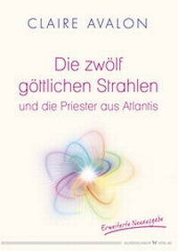 Abbildung von: Die zwölf göttlichen Strahlen und die Priester aus Atlantis - Silberschnur