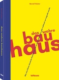 Cover: Das wahre Bauhaus - teNeues Verlag ein Imprint des Gestalten Verlags