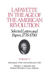 Abbildung von: Lafayette in the Age of the American Revolution-Selected Letters and Papers, 1776-1790 - Cornell University Press