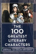Cover: The 100 Greatest Literary Characters - Rowman & Littlefield Publishers