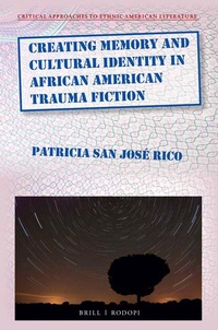 Abbildung von: Creating Memory and Cultural Identity in African American Trauma Fiction - Brill
