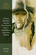 Cover: History, Abolition, and the Ever-Present Now in Antebellum American Writing - OUP eBook