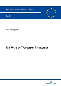 Abbildung von: Ein Recht auf Vergessen im Internet - Peter Lang Verlag