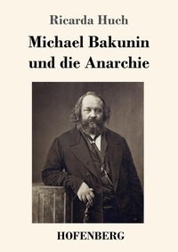 Abbildung von: Michael Bakunin und die Anarchie - Henricus - Edition Deutsche Klassik GmbH, Berlin