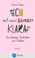 Cover: Ich und meine Schwester Klara. Die sch&ouml;nsten Geschichten zum Vorlesen - Ellermann