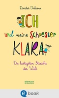 Cover: Ich und meine Schwester Klara. Die lustigsten Streiche der Welt - Ellermann