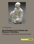 Cover: Die Erfindung und Fr&uuml;hzeit des Meissner Porzellans - saxoniabuch.de