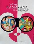 Cover: Whose Ramayana Is It Anyway? - Mapin Publishing Pvt.Ltd