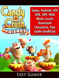 Abbildung von: Candy Crush Friends Saga Game, Android, IOS, APK, APP, Wiki, Mods, Levels, Download, Characters, Tips, Guide Unofficial - Hiddenstuff Entertainment
