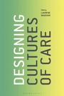 Cover: Designing Cultures of Care - Bloomsbury Visual Arts