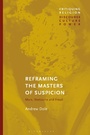 Cover: Reframing the Masters of Suspicion - Bloomsbury Academic