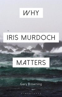 Enlarge image Cover: Why Iris Murdoch Matters - Bloomsbury Academic