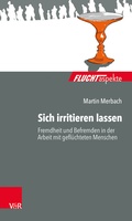 Cover: Sich irritieren lassen: Fremdheit und Befremden in der Arbeit mit gefl&uuml;chteten Menschen - Vandenhoeck & Ruprecht