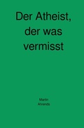 Cover: Der Atheist, der was vermisst - epubli