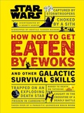 Cover: Star Wars How Not to Get Eaten by Ewoks and Other Galactic Survival Skills - DK