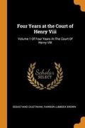 Cover: Four Years at the Court of Henry VIII - Franklin Classics Trade Press