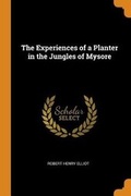 Cover: The Experiences of a Planter in the Jungles of Mysore - Franklin Classics Trade Press