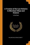 Cover: A Treatise of the Law Relative to Merchant Ships and Seamen - Franklin Classics Trade Press