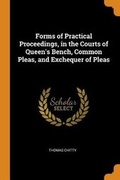 Cover: Forms of Practical Proceedings, in the Courts of Queen's Bench, Common Pleas, and Exchequer of Pleas - Franklin Classics Trade Press